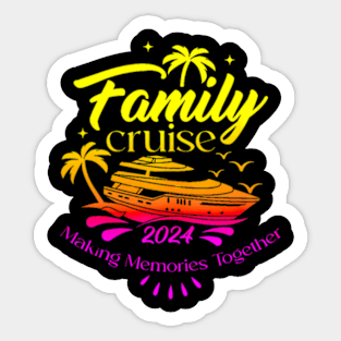 Family Cruise 2024 Making Memories Together Cruising Trip Sticker